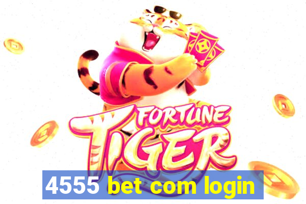 4555 bet com login